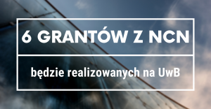 6 grantów z NCN będzie realizowanych na Uniwersytecie w Białymstoku