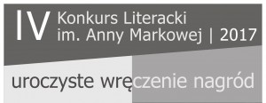Zapraszamy na rozstrzygnięcie tegorocznego
Konkursu Literackiego im. Anny Markowej