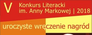 Rozstrzygnięcie V Konkursu Literackiego im. Anny Markowej