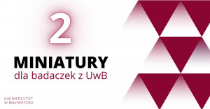 2 MINIATURY dla badaczek z Uniwersytetu w Białymstoku