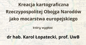 BU zaprasza na wykład: Kreacja kartograficzna Rzeczypospolitej Obojga Narodów jako mocarstwa europejskiego