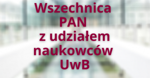 Wszechnica PAN z udziałem naukowców z Uniwersytetu w Białymstoku